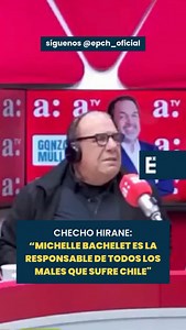 Checho Hirane: “Michelle Bachelet es la responsable de todos los males que sufre Chile" ¿Crees que Michelle Bachelet es la responsable de todo los males de Chile? | Elecciones Presidenciales Chile