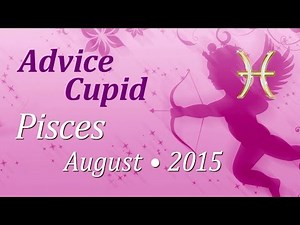 Pisces, Advice Cupid, August 2015. Love Tarot Forecast