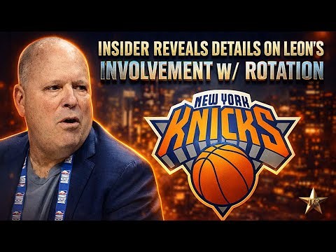 Insider REVEALS DETAILS On Leon Rose's Involvement In Knicks Rotation Changes... | Knicks News