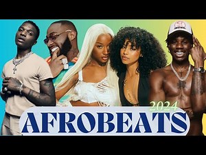AFROBEAT MIX 2024 NAIJA The Best, Latest Afrobeat Jams of 2024, Davido, Rema and Ayra Starr