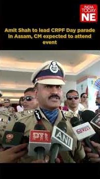 Amit Shah to lead CRPF Day parade in Assam, CM expected to attend event