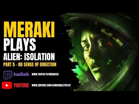 👽 Meraki Plays Alien: Isolation | Part 5 | Who Needs A Sense Of Direction Anyway