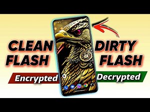 Clean Flash Vs Dirty Flash: Which is Better for Encrypted and Decrypted Phones? 🔥🔥