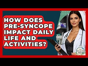 How Does Pre-syncope Impact Daily Life And Activities? - The Health Brief