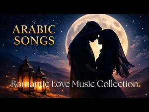Arabic Songs Full Album | Romantic Love Music Collection