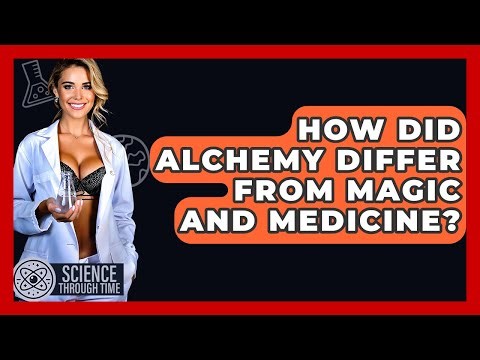 How Did Alchemy Differ From Magic And Medicine? - Science Through Time