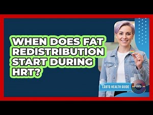 When Does Fat Redistribution Start During HRT?