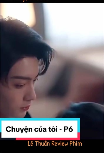 Câu Chuyện Của Tôi - P6: Lê Thuần Review Phim