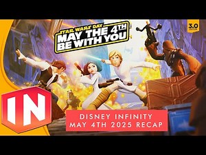 Disney Infinity: May 4th 2025 Recap - NEW Star Wars Toyboxes, Mods & Guides! #DISW25