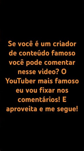 Se você é um criador de conteúdo famoso você pode comentar nesse video? O mais famoso eu vou fixar!✨