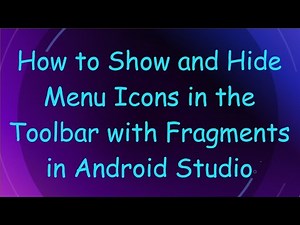 How to Show and Hide Menu Icons in the Toolbar with Fragments in Android Studio