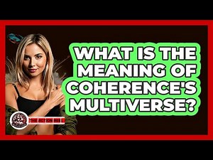 What Is The Meaning Of Coherence's Multiverse?