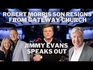 Robert Morris Sons Resigns at Gateway Church & Jimmy Evans Speaks Out Robert Morris Scandal Update