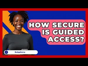 How Secure Is Guided Access? - Be App Savvy