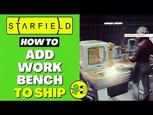 Starfield How to Add Workbench to Ship