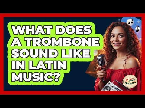 What Does A Trombone Sound Like In Latin Music?