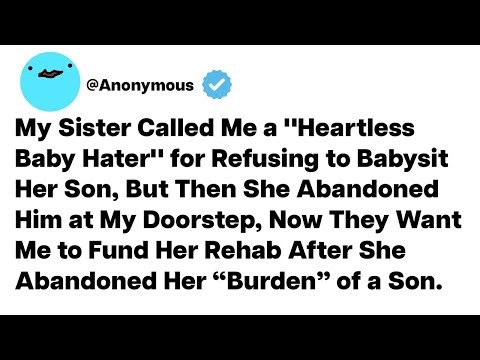 My Sister Called Me a "Heartless Baby Hater" for Refusing to Babysit Her Son, But Then She...