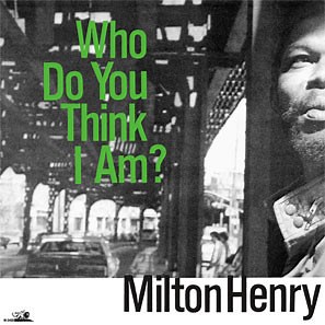 Milton Henry - Who Do You Think I Am?