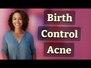 Why Can Birth Control Cause New Acne Breakouts?