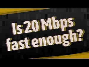 Is 20 Mbps fast enough?
