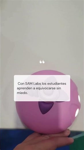 Con SAM Labs los estudiantes aprenden a equivocarse sin miedo.