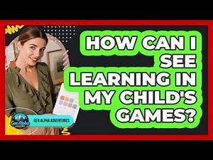 How Can I See Learning In My Child's Games?