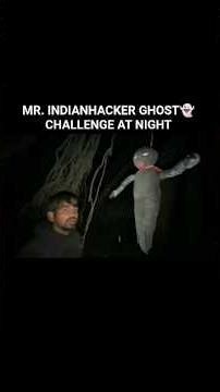MR. INDIANHACKER GHOST👻 CHALLENGE AT NIGHT #mrindianhackernewvideo#ghost #night #youtubeshorts
