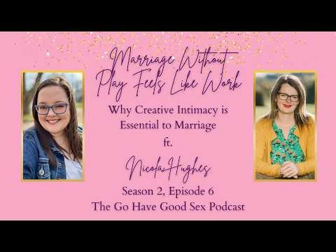 Marriage without Play Feels Like Work: Creative Intimacy is Essential to Marriage ft. Nicola Hughes