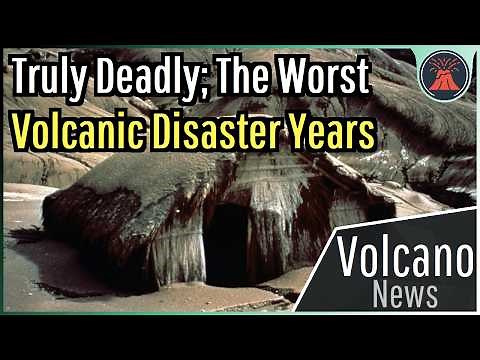 Truly Deadly; The Worst Volcanic Disaster Years
