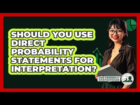 Should You Use Direct Probability Statements For Interpretation?