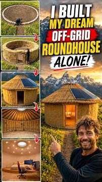 I Built My Dream Off-Grid Roundhouse ALONE! | Full DIY Build From Start to Finish