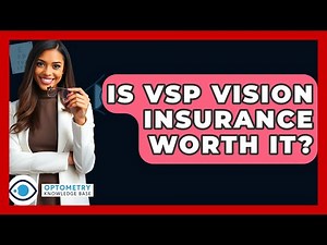 Is VSP Vision Insurance Worth It? - Optometry Knowledge Base