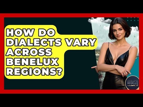 How Do Dialects Vary Across Benelux Regions? - Exploring The Benelux