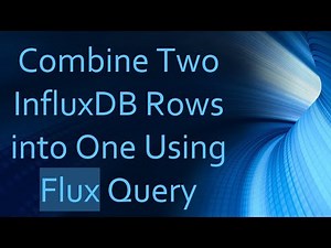 Combine Two InfluxDB Rows into One Using Flux Query