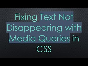 Fixing Text Not Disappearing with Media Queries in CSS