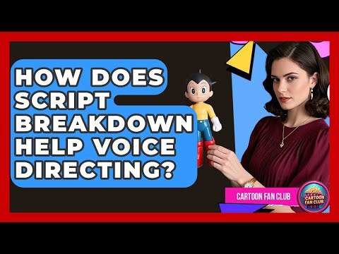 How Does Script Breakdown Help Voice Directing? - Cartoon Fan Club