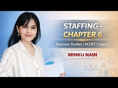 Staffing -Chapter 6 |Businessstudies |Class 12 |NCERT