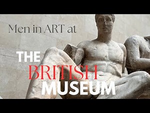The Magnificent Male Body, From Prehistory to Greece | British Museum