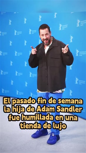 El pasado fin de semana la hija de Adam Sandler fue humillada en una tienda de lujo, y lo que él hizo después dejó a todos boquiabiertos.#us #celebrity #entertainment #adamsandler #sunnysandler