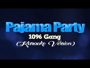 PAJAMA PARTY - 1096 Gang (KARAOKE VERSION)