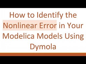 How to Identify the Nonlinear Error in Your Modelica Models Using Dymola