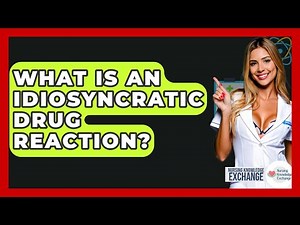 What Is An Idiosyncratic Drug Reaction? - Nursing Knowledge Exchange