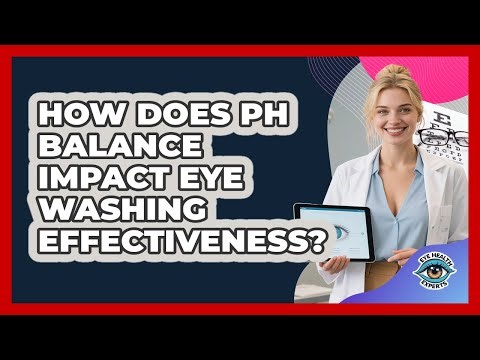 How Does pH Balance Impact Eye Washing Effectiveness? - Eye Health Experts