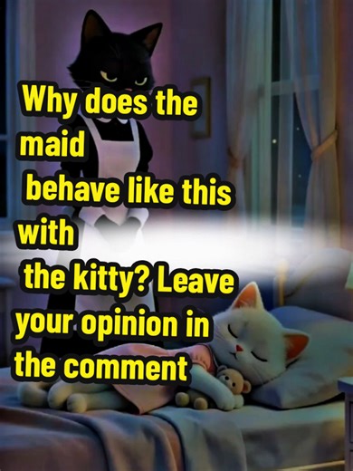 Understanding the Maid's Behavior Towards the Kitty