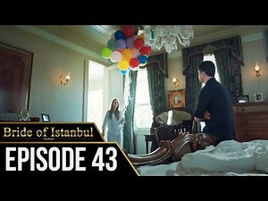 Bride of Istanbul - Episode 43 (English Subtitles) | Istanbullu Gelin