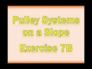 A2 Maths - Mechanics - Pulley Systems on a Slope