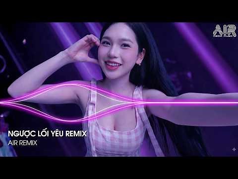 Ngược Lối Yêu Remix (Bản Hot TikTok) - Ngược Lối Để Thương Em Quá Nhiều Remix TikTok