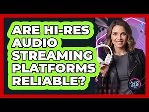 Are Hi-Res Audio Streaming Platforms Reliable? - Audio Gear Insider