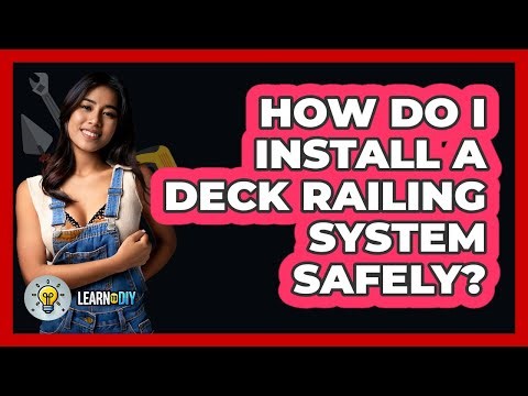How Do I Install A Deck Railing System Safely? - LearnToDIY360.com