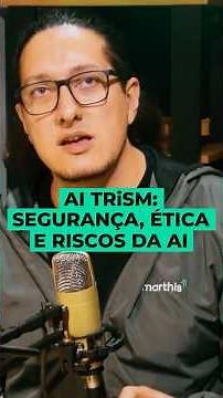 AI TRiSM: Segurança, Ética e Riscos em IA
